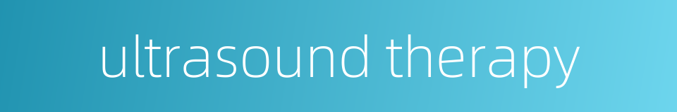 ultrasound therapy的同义词