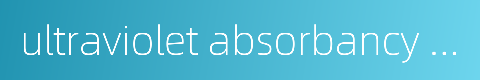 ultraviolet absorbancy degree的同义词