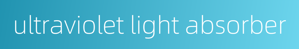 ultraviolet light absorber的同义词