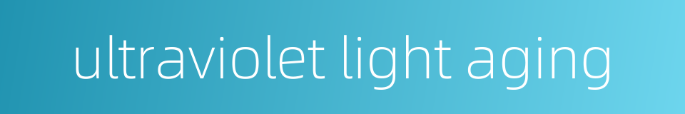 ultraviolet light aging的同义词