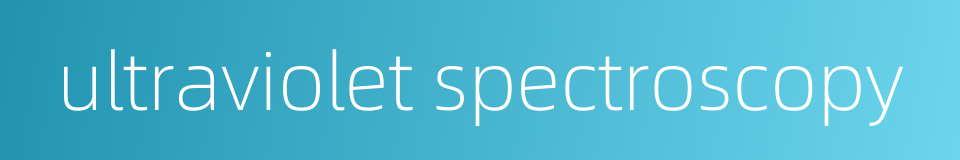 ultraviolet spectroscopy的同义词