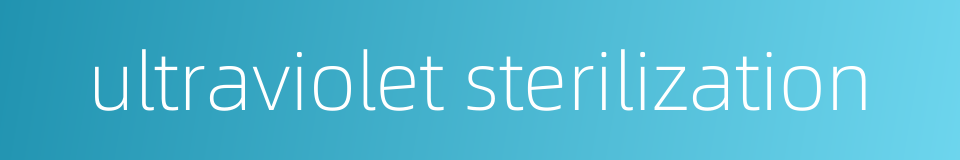 ultraviolet sterilization的同义词