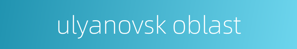 ulyanovsk oblast的同义词