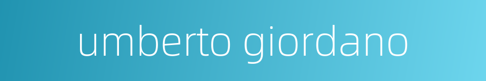 umberto giordano的同义词