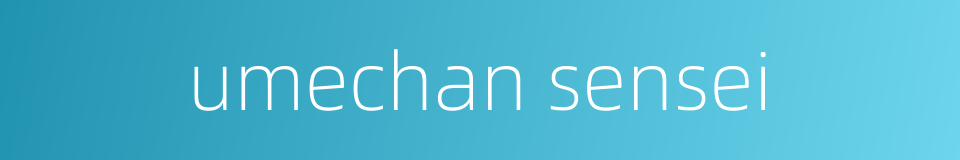 umechan sensei的同义词