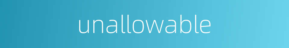 unallowable的同义词