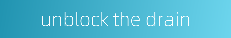 unblock the drain的同义词