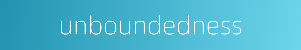 unboundedness的同义词