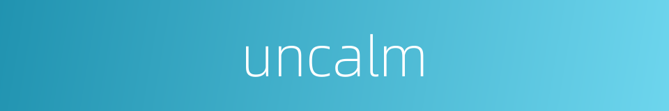 uncalm的同义词