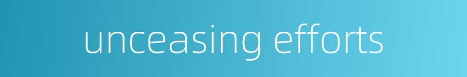 unceasing efforts的同义词