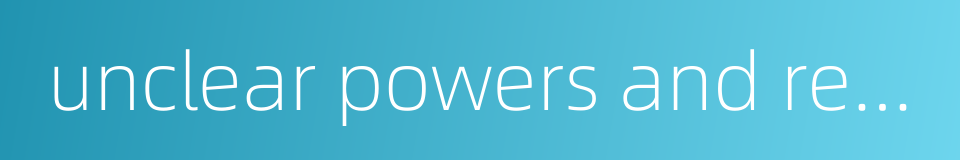 unclear powers and responsibilities的同义词