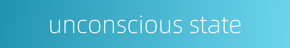 unconscious state的同义词