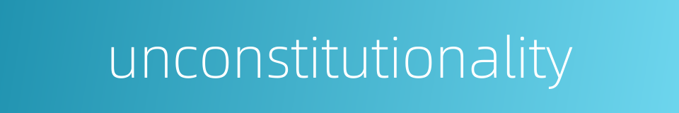 unconstitutionality的同义词