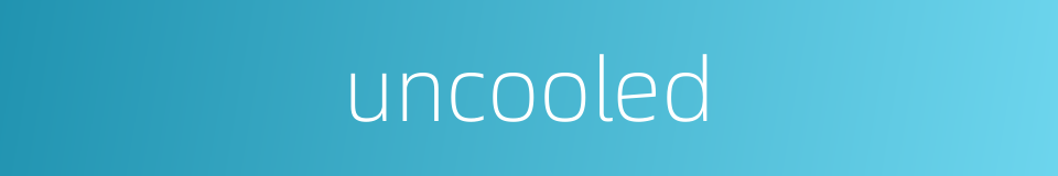 uncooled的同义词