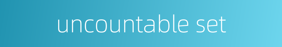 uncountable set的同义词