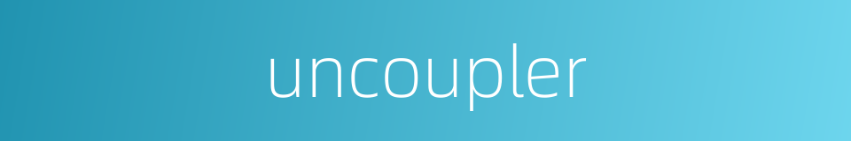 uncoupler的同义词