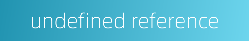 undefined reference的同义词