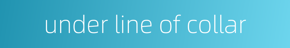 under line of collar的同义词