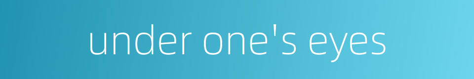 under one's eyes的同义词