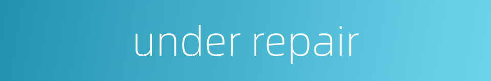 under repair的同义词