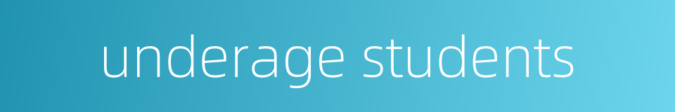 underage students的同义词