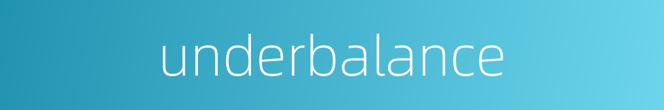 underbalance的同义词