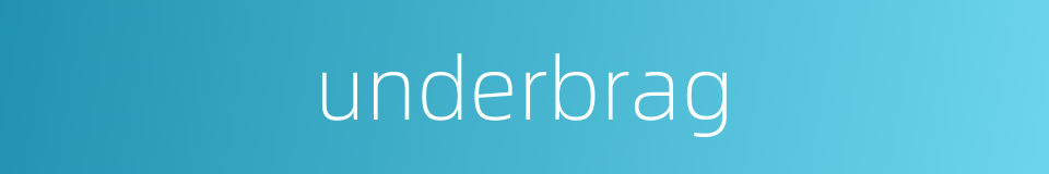 underbrag的同义词