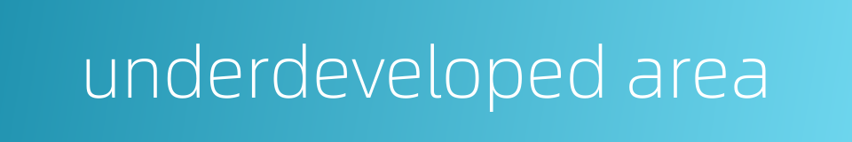 underdeveloped area的同义词