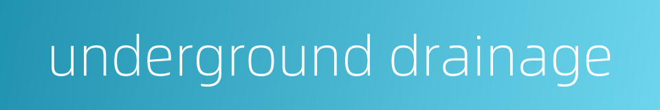 underground drainage的同义词