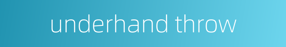 underhand throw的同义词
