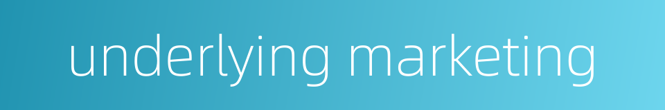 underlying marketing的同义词