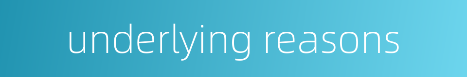 underlying reasons的同义词