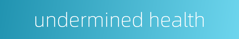 undermined health的同义词