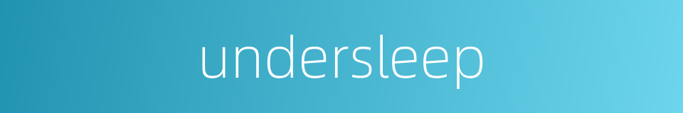 undersleep的同义词