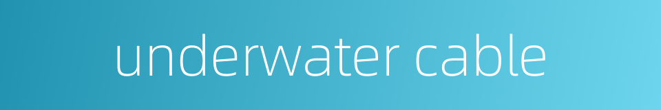 underwater cable的同义词