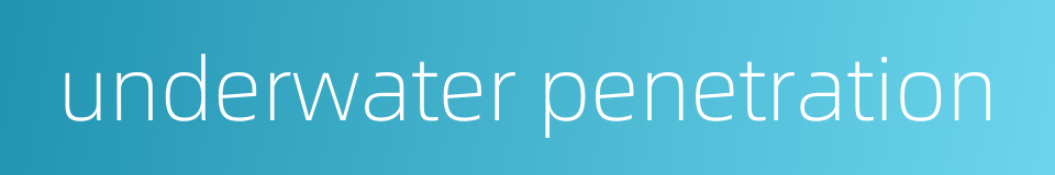 underwater penetration的同义词