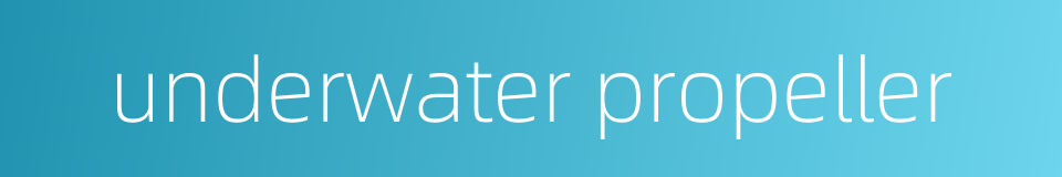 underwater propeller的同义词