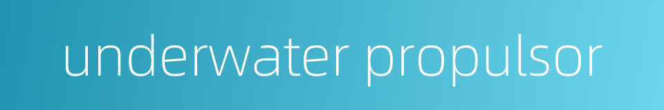 underwater propulsor的同义词