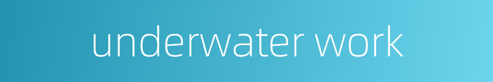 underwater work的同义词