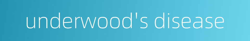 underwood's disease的同义词