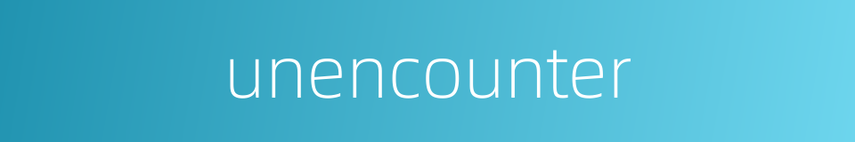 unencounter的同义词