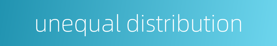unequal distribution的同义词
