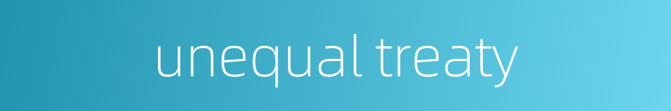 unequal treaty的同义词