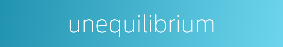 unequilibrium的同义词