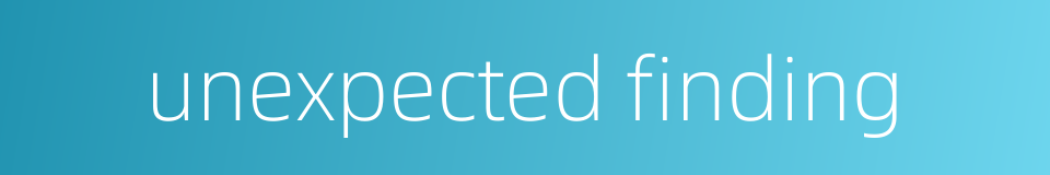 unexpected finding的同义词