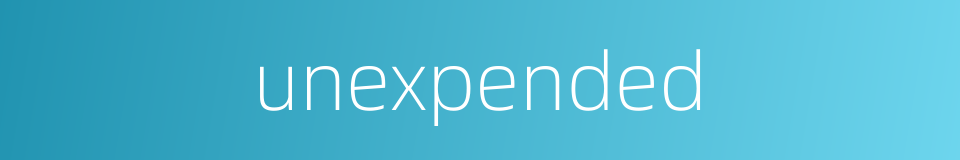unexpended的同义词
