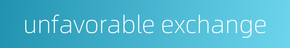 unfavorable exchange的同义词