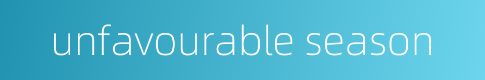 unfavourable season的同义词