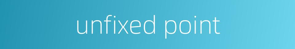 unfixed point的同义词