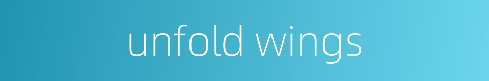 unfold wings的同义词